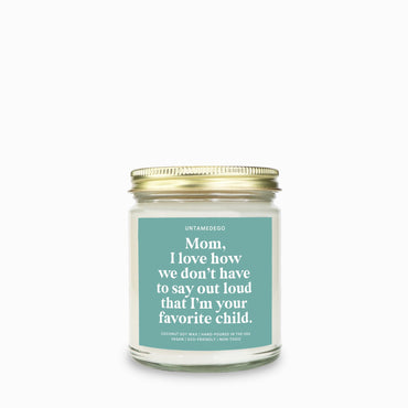 Mom I Love How We Don't Have To Say Out Loud That I am Your Favorite Child Candle (ONLINE ORDER ONLY)