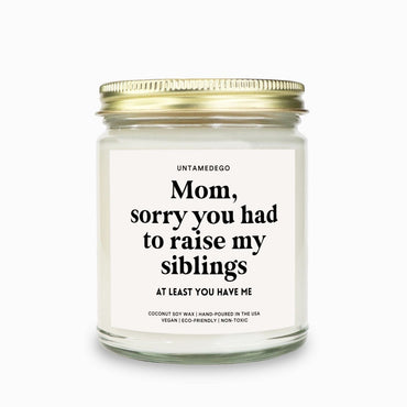 Mom Sorry You Had To Raise My Siblings Candle (ONLINE ORDER ONLY)