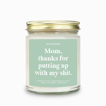 Mom Thanks For Putting Up With My Shit Candle (ONLINE ORDER ONLY)