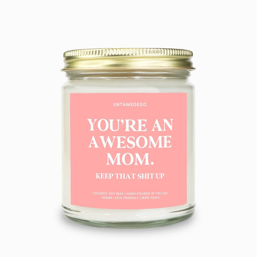 You're An Awesome Mom Keep That Shit Up Candle (ONLINE ORDER ONLY)