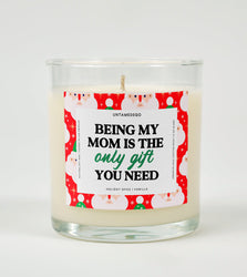 Being My Mom Is Really The Only Gift You Need Holiday Glass Candle (ONLINE ORDER ONLY)