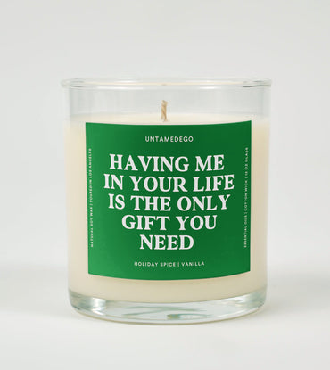 Having Me in Your Life Is the Only Gift You Need | Funny Candle (ONLINE ORDER ONLY)