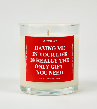 Having Me in Your Life Is Really the Only Gift You Need | Funny Candle (ONLINE ORDER ONLY)