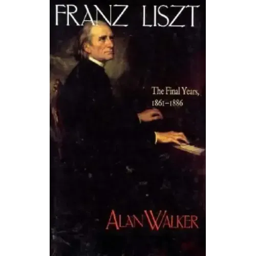 Franz Liszt: The Final Years, 1861 1886 - Paperback (ONLINE ORDER ONLY)