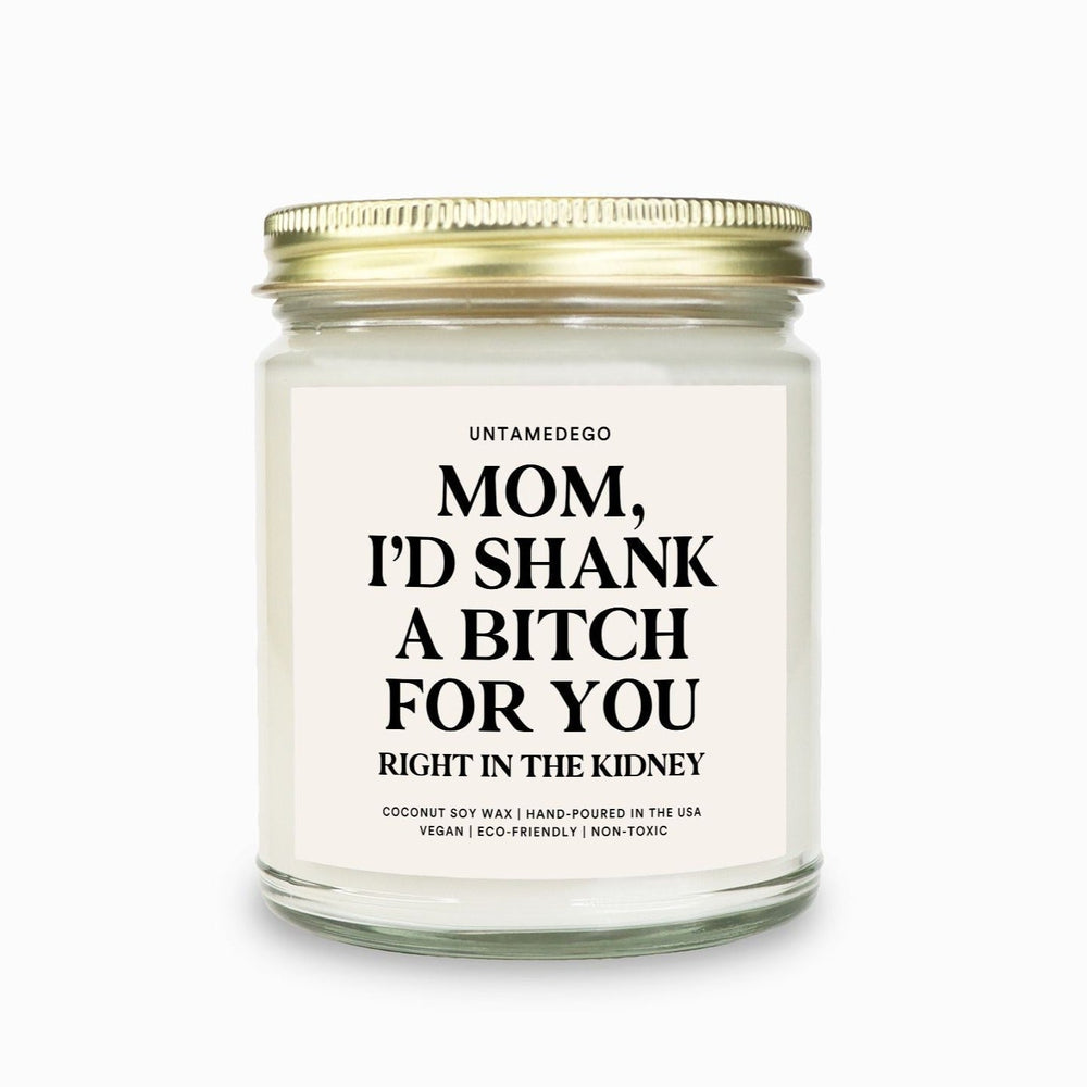 Mom I'd Shank A Bitch For You Candle (ONLINE ORDER ONLY)