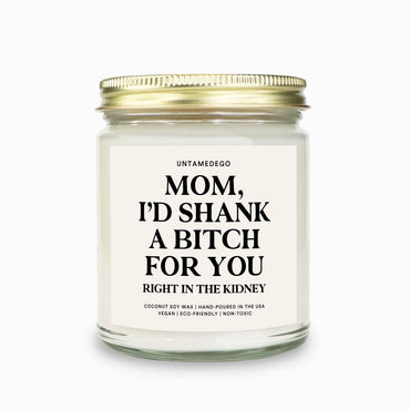 Mom I'd Shank A Bitch For You Candle (ONLINE ORDER ONLY)