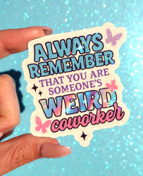 Always Remember Weird Coworker Sticker – Funny Work Holographic Vinyl Sticker (ONLINE ORDER ONLY)