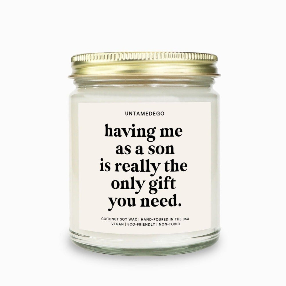 Having Me As A Son Is Really The Only Gift You Need Candle (ONLINE ORDER ONLY)
