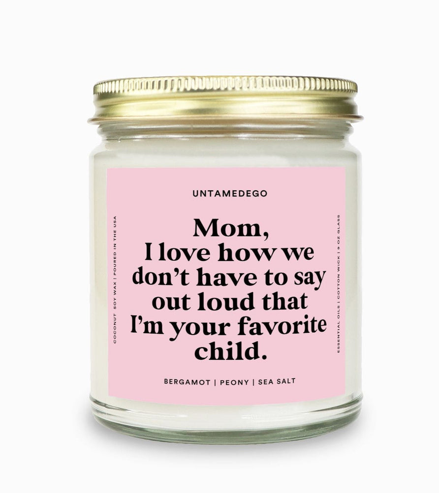 I Love How We Don't Have To Say Out Loud That I Am Your Favorite Child Gold Top Candle (ONLINE ORDER ONLY)