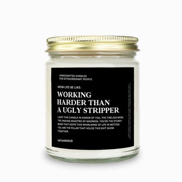 Mom Life: Working Harder Than An Ugly Stripper Message Candle (ONLINE ORDER ONLY)