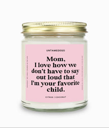 I Love How We Don't Have To Say Out Loud That I Am Your Favorite Child Gold Top Candle (ONLINE ORDER ONLY)