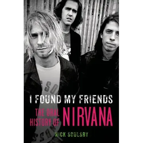 I Found My Friends: The Oral History of Nirvana - Paperback (ONLINE ORDER ONLY)