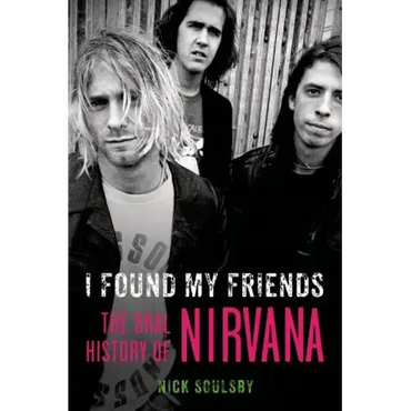 I Found My Friends: The Oral History of Nirvana - Paperback (ONLINE ORDER ONLY)