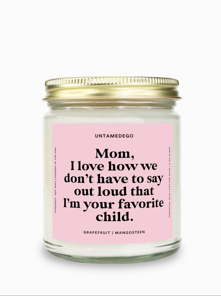 I Love How We Don't Have To Say Out Loud That I Am Your Favorite Child Gold Top Candle (ONLINE ORDER ONLY)
