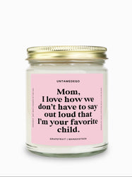 I Love How We Don't Have To Say Out Loud That I Am Your Favorite Child Gold Top Candle (ONLINE ORDER ONLY)