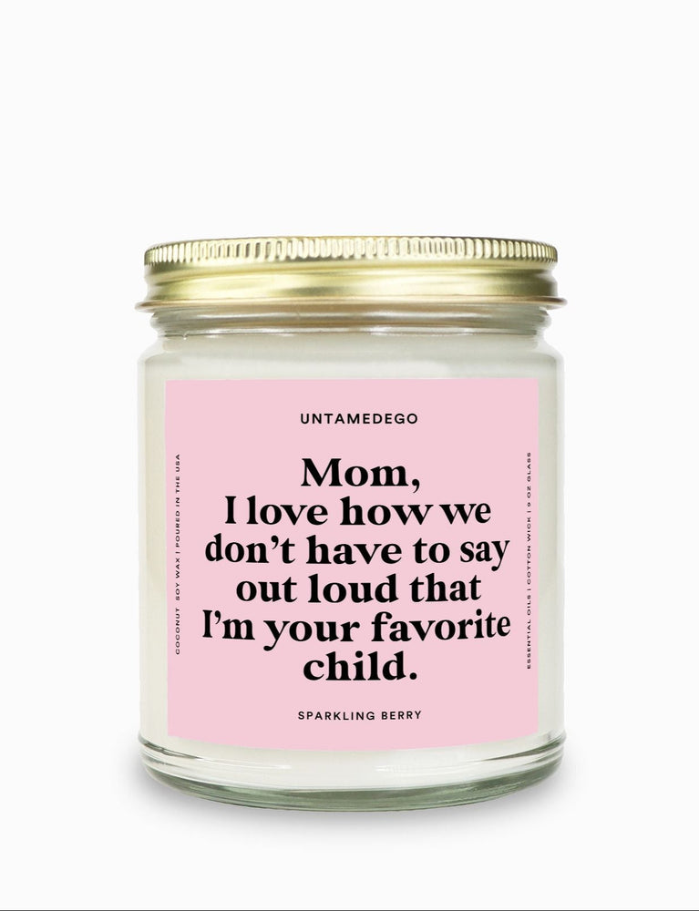I Love How We Don't Have To Say Out Loud That I Am Your Favorite Child Gold Top Candle (ONLINE ORDER ONLY)