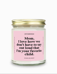 I Love How We Don't Have To Say Out Loud That I Am Your Favorite Child Gold Top Candle (ONLINE ORDER ONLY)