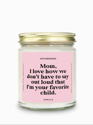 I Love How We Don't Have To Say Out Loud That I Am Your Favorite Child Gold Top Candle (ONLINE ORDER ONLY)