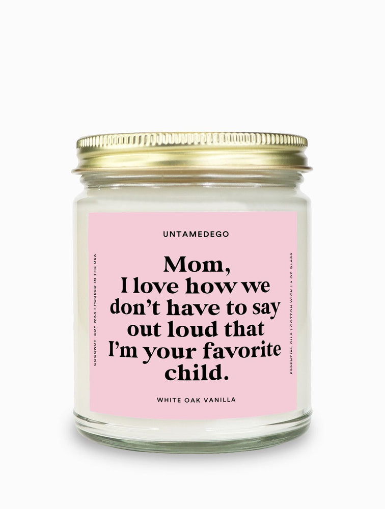 I Love How We Don't Have To Say Out Loud That I Am Your Favorite Child Gold Top Candle (ONLINE ORDER ONLY)