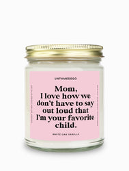 I Love How We Don't Have To Say Out Loud That I Am Your Favorite Child Gold Top Candle (ONLINE ORDER ONLY)