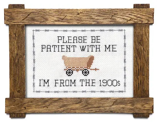 Deluxe Cross Stitch Kit – “Please Be Patient With Me… I’m From The 1900s” Funny Wagon Pattern (ONLINE ORDER ONLY)