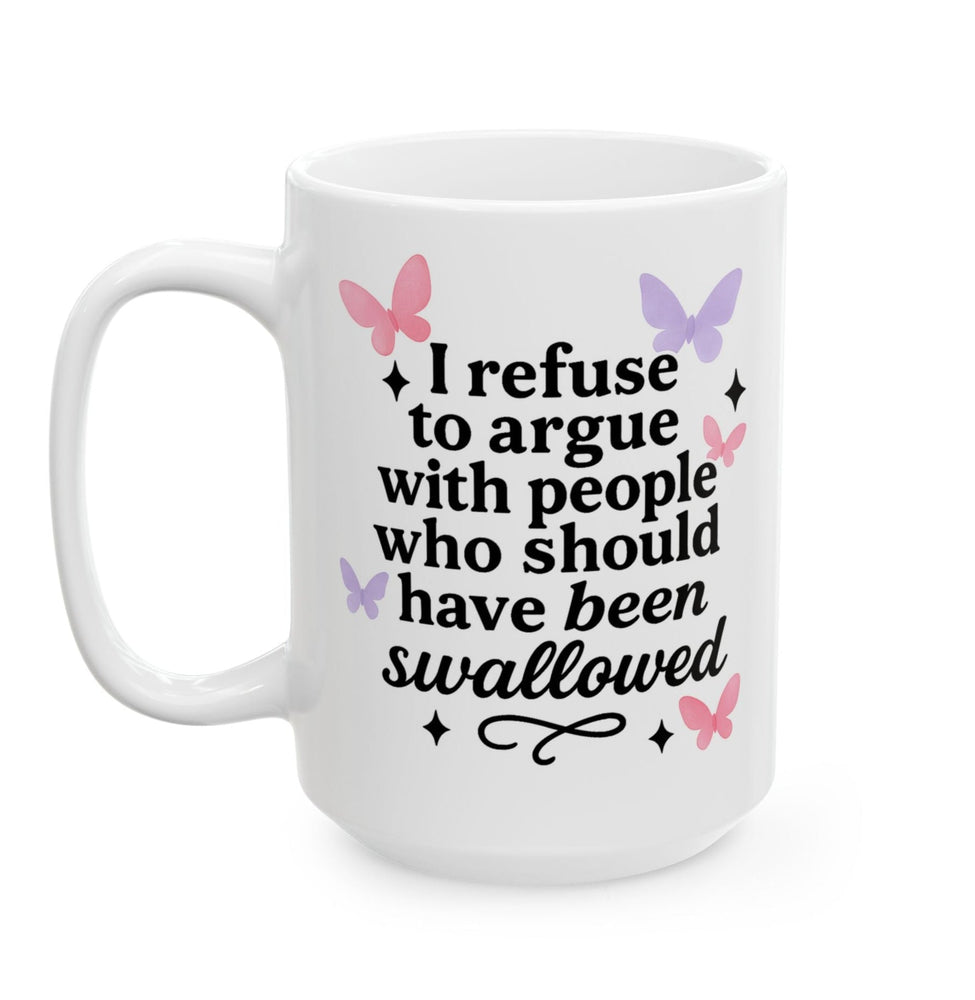 I Refuse To Argue With People Who Should Have Been Swallowed Mug (ONLINE ORDER ONLY)