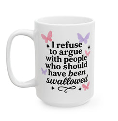 I Refuse To Argue With People Who Should Have Been Swallowed Mug (ONLINE ORDER ONLY)