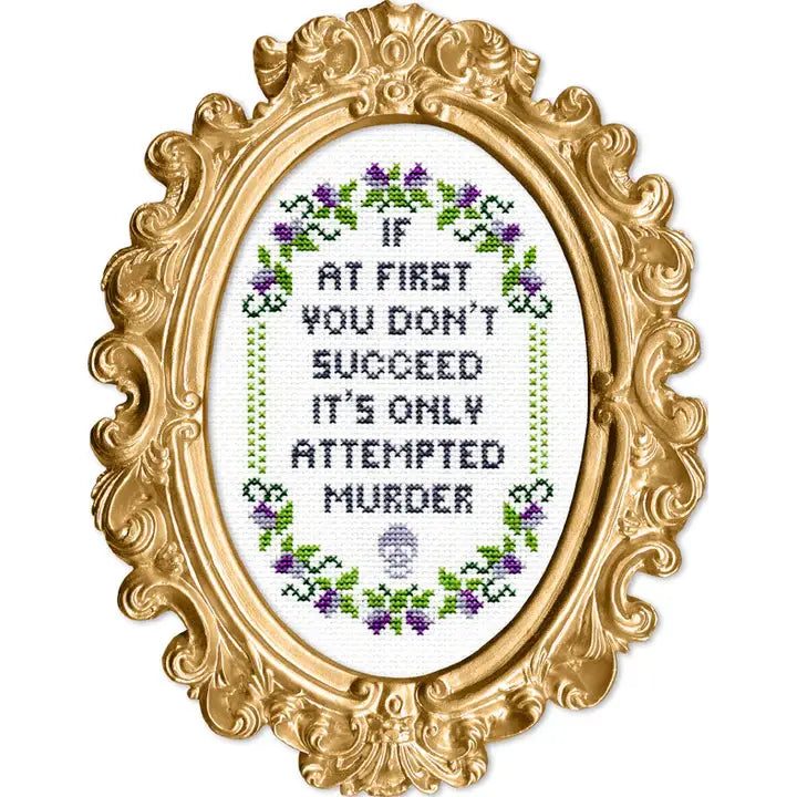 Deluxe Cross Stitch Kit – “If At First You Don’t Succeed… It’s Only Attempted Murder” (ONLINE ORDER ONLY)