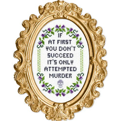 Deluxe Cross Stitch Kit – “If At First You Don’t Succeed… It’s Only Attempted Murder” (ONLINE ORDER ONLY)