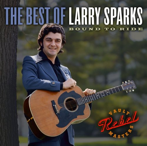 The Best Of Larry Sparks: Bound To Ride [CD]