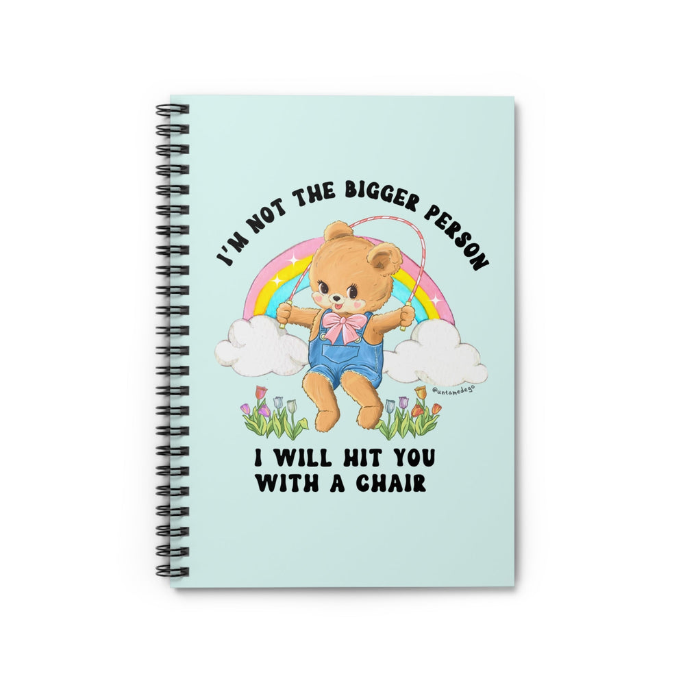I'm Not The Bigger Person I Will Hit You With A Chair Spiral Notebook - Ruled Line (ONLINE ORDER ONLY)