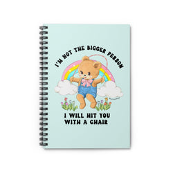 I'm Not The Bigger Person I Will Hit You With A Chair Spiral Notebook - Ruled Line (ONLINE ORDER ONLY)