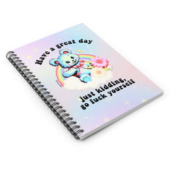 Have A Great Day Just Kidding  Go Fuck Yourself Spiral Notebook - Ruled Line (ONLINE ORDER ONLY)