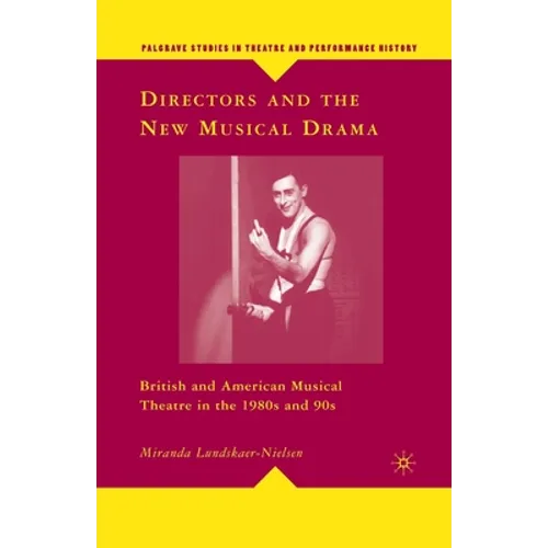 Directors and the New Musical Drama: British and American Musical Theatre in the 1980s and 90s - Paperback (ONLINE ORDER ONLY)