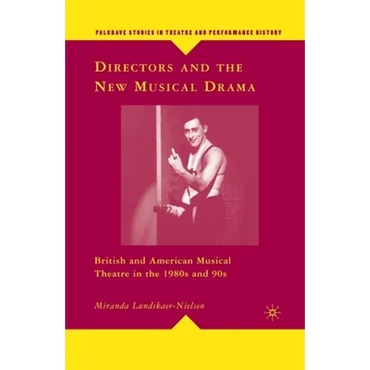 Directors and the New Musical Drama: British and American Musical Theatre in the 1980s and 90s - Paperback (ONLINE ORDER ONLY)