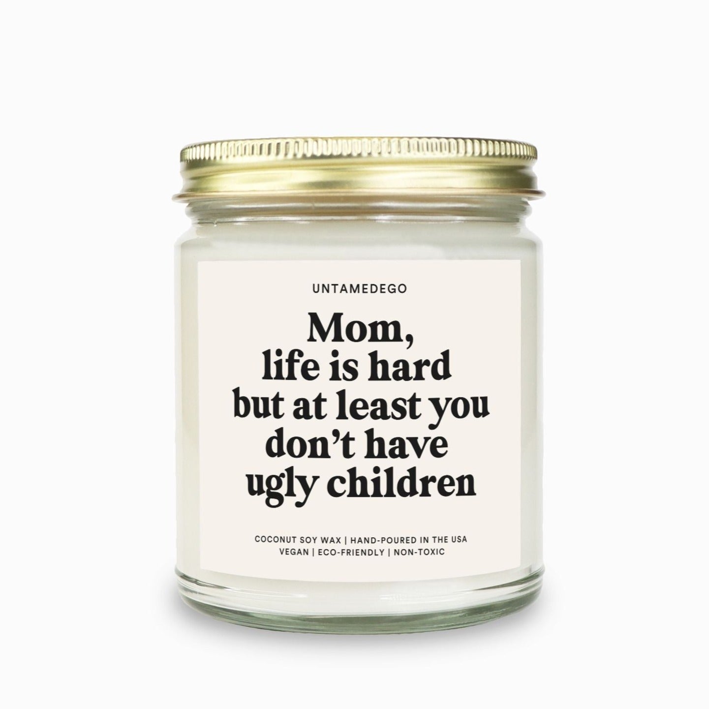 Mom Life Is Hard But At Least You Don't Have Ugly Children Candle (ONLINE ORDER ONLY)