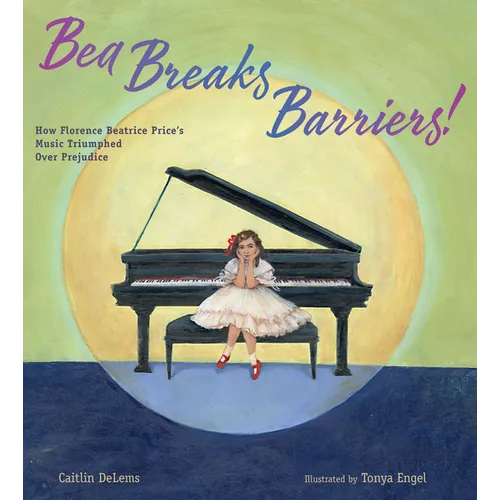 Bea Breaks Barriers!: How Florence Beatrice Price's Music Triumphed Over Prejudice - Hardcover (ONLINE ORDER ONLY)