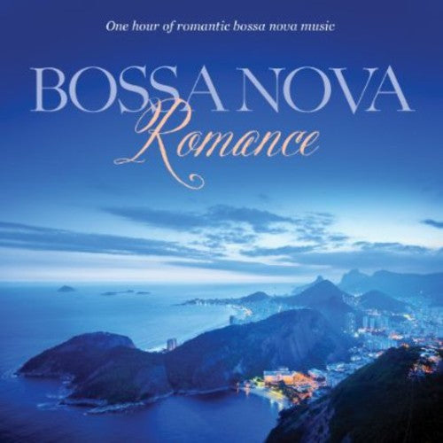 Bossa Nova Romance: One Hour Of Bossa Nova Style, Romantic Music [CD]