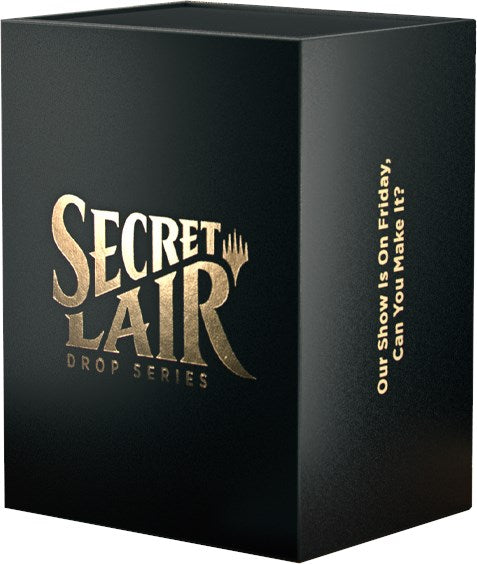 Secret Lair Superdrop: OUR SHOW IS ON FRIDAY, CAN YOU MAKE IT? - Non-Foil Edition [SLD] (ONLINE ORDER ONLY)