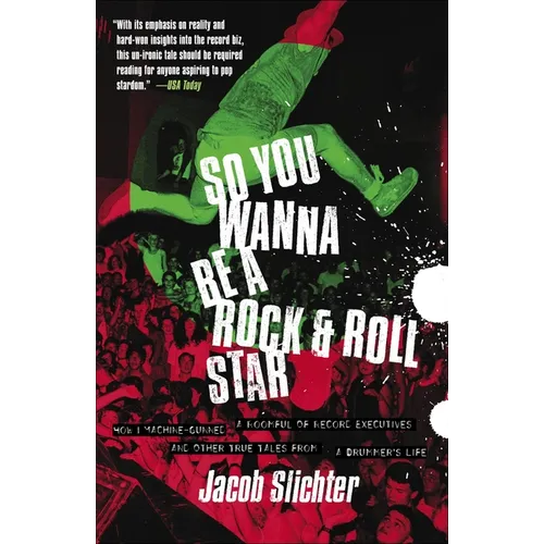 So You Wanna Be a Rock & Roll Star: How I Machine-Gunned a Roomful Of Record Executives and Other True Tales from a Drummer's Life - Paperback (ONLINE ORDER ONLY)