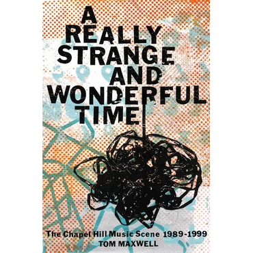 A Really Strange and Wonderful Time: The Chapel Hill Music Scene: 1989-1999 - Hardcover (ONLINE ORDER ONLY)