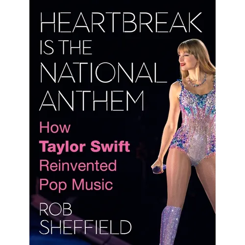 Heartbreak Is the National Anthem: How Taylor Swift Reinvented Pop Music - Hardcover (ONLINE ORDER ONLY)