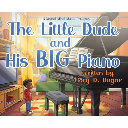 The Little Dude and His BIG Piano - Hardcover (ONLINE ORDER ONLY)