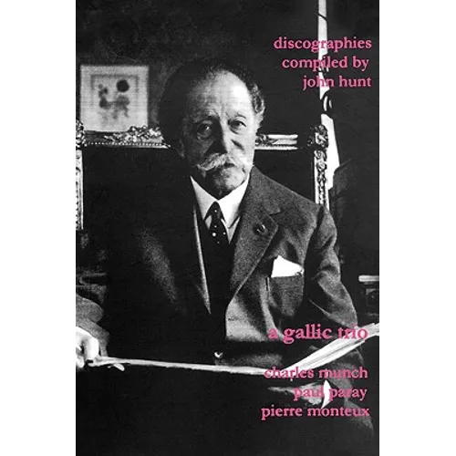 A Gallic Trio. 3 Discographies. Charles Munch (Munch), Paul Paray, Pierre Monteux. [2003]. - Paperback (ONLINE ORDER ONLY)
