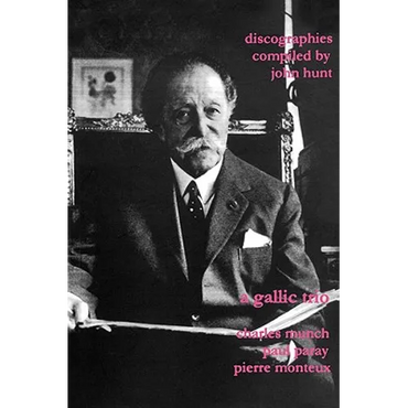 A Gallic Trio. 3 Discographies. Charles Munch (Munch), Paul Paray, Pierre Monteux. [2003]. - Paperback (ONLINE ORDER ONLY)
