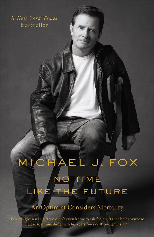 No Time Like the Future: An Optimist Considers Mortality — by Michael J. Fox (ONLINE ORDER ONLY)