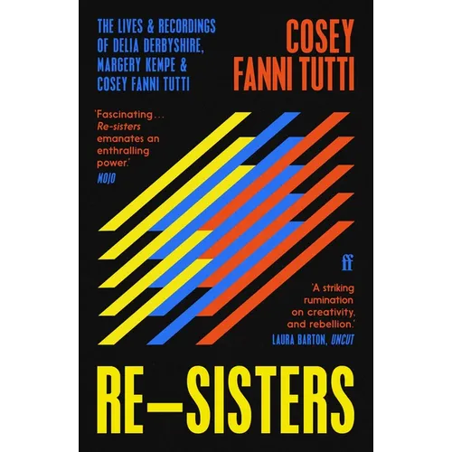Re-Sisters: The Lives and Recordings of Delia Derbyshire, Margery Kempe and Cosey Fanni Tutti - Paperback (ONLINE ORDER ONLY)