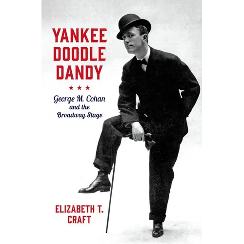 Yankee Doodle Dandy: George M. Cohan and the Broadway Stage - Hardcover (ONLINE ORDER ONLY)