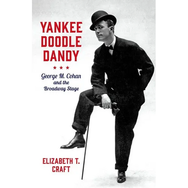 Yankee Doodle Dandy: George M. Cohan and the Broadway Stage - Hardcover (ONLINE ORDER ONLY)