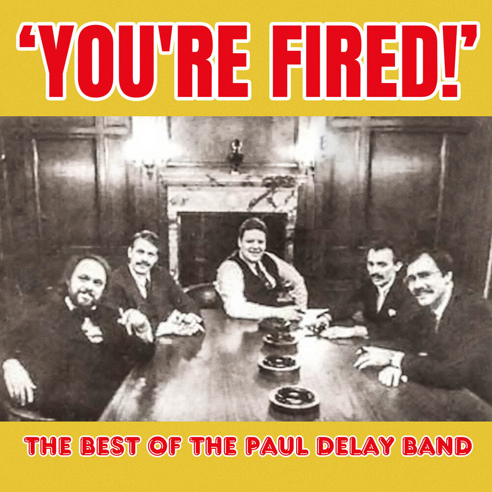 You're Fired! The Best of The Paul Delay Band [CD]